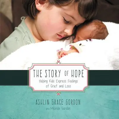 L'histoire de l'espoir : aider les enfants à exprimer leurs sentiments de deuil et de perte - The Story of Hope: Helping Kids Express Feelings of Grief and Loss