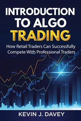 Introduction à l'Algo Trading : Comment les traders particuliers peuvent concurrencer avec succès les traders professionnels - Introduction To Algo Trading: How Retail Traders Can Successfully Compete With Professional Traders