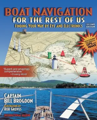 La navigation en bateau pour les autres : trouver son chemin à l'œil et à l'électronique - Boat Navigation for the Rest of Us: Finding Your Way by Eye and Electronics