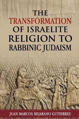 La transformation de la religion israélite en judaïsme rabbinique - The Transformation of Israelite Religion to Rabbinic Judaism