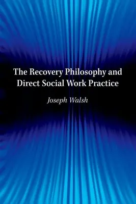 La philosophie du rétablissement et la pratique directe du travail social - The Recovery Philosophy and Direct Social Work Practice