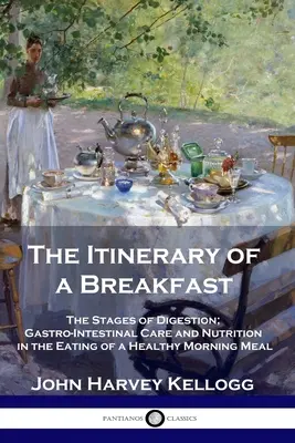 L'itinéraire d'un petit-déjeuner : Les étapes de la digestion, les soins gastro-intestinaux et la nutrition dans la prise d'un repas matinal sain - The Itinerary of a Breakfast: The Stages of Digestion; Gastro-Intestinal Care and Nutrition in the Eating of a Healthy Morning Meal