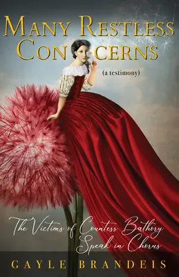 De nombreux soucis agités : Les victimes de la comtesse Bathory s'expriment en chœur - Many Restless Concerns: The Victims of Countess Bathory Speak in Chorus