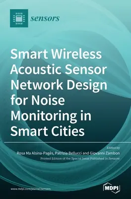Conception d'un réseau intelligent de capteurs acoustiques sans fil pour la surveillance du bruit dans les villes intelligentes - Smart Wireless Acoustic Sensor Network Design for Noise Monitoring in Smart Cities