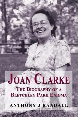 Joan Clarke : La biographie d'une énigme de Bletchley Park - Joan Clarke: The Biography of a Bletchley Park Enigma