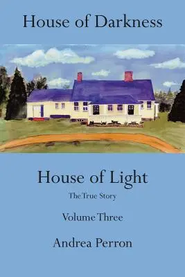 La maison des ténèbres La maison de la lumière : L'histoire vraie, Volume 3 - House of Darkness House of Light: The True Story, Volume 3