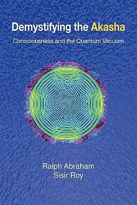 Démystifier l'Akasha : la conscience et le vide quantique - Demystifying the Akasha: Consciousness and the Quantum Vacuum