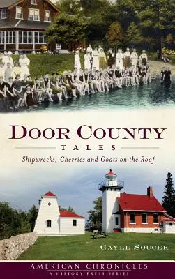 Door County Tales : Naufrages, cerises et chèvres sur le toit - Door County Tales: Shipwrecks, Cherries and Goats on the Roof