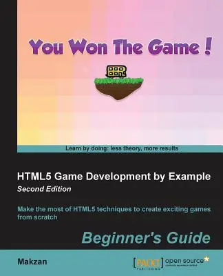 HTML5 Game Development by Example Beginner's Guide - Deuxième édition - HTML5 Game Development by Example Beginner's Guide - Second Edition