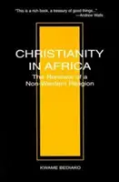 Le christianisme en Afrique : Le renouveau d'une religion non occidentale - Christianity in Africa: The Renewal of a Non-Western Religion
