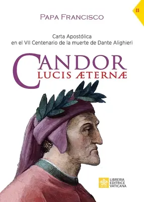 Candor Lucis aeternae : Carta Apostlica en el VII Centenario de la muerte de Dante Alighieri - Candor Lucis aeternae: Carta Apostlica en el VII Centenario de la muerte de Dante Alighieri