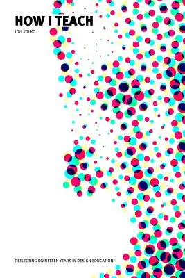 Comment j'enseigne : Réflexion sur quinze années d'enseignement du design - How I Teach: Reflecting on fifteen years in design education