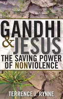 Gandhi et Jésus : Le pouvoir salvateur de la non-violence - Gandhi and Jesus: The Saving Power of Nonviolence