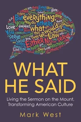 Ce qu'il a dit : vivre le Sermon sur la Montagne, transformer la culture américaine - What He Said: Living the Sermon on the Mount, Transforming American Culture