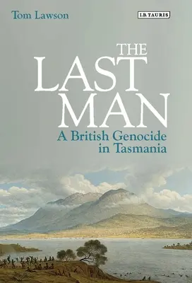Le dernier homme : Un génocide britannique en Tasmanie - The Last Man: A British Genocide in Tasmania