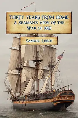 Trente ans loin de chez soi : Le point de vue d'un marin sur la guerre de 1812 - Thirty Years from Home: A Seaman's View of the War of 1812