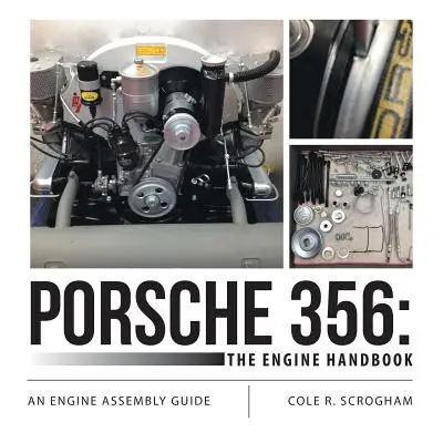 Porsche 356 : Le manuel du moteur : Guide d'assemblage du moteur - Porsche 356: The Engine Handbook: An Engine Assembly Guide