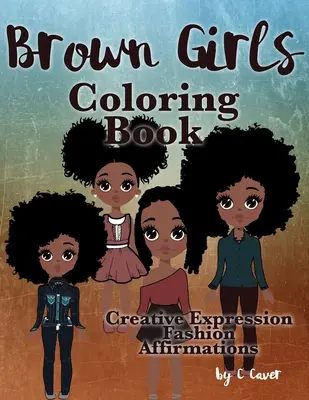 Livre de coloriage des filles brunes : Expression créative, mode et affirmations - Brown Girls Coloring Book: Creative Expression, Fashion & Affirmations