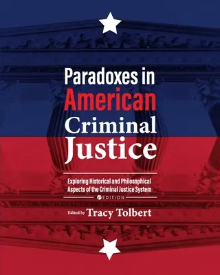 Paradoxes dans la justice pénale américaine : Explorer les aspects historiques et philosophiques du système de justice pénale - Paradoxes in American Criminal Justice: Exploring Historical and Philosophical Aspects of the Criminal Justice System