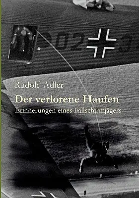 Der verlorene Haufen : Erinnerungen eines Fallschirmjgers (en anglais) - Der verlorene Haufen: Erinnerungen eines Fallschirmjgers