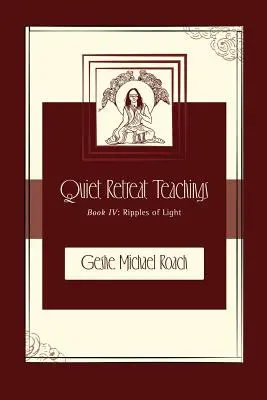 Les ondulations de la lumière : Enseignements de la retraite tranquille, livre 4 - Ripples of Light: Quiet Retreat Teachings Book 4