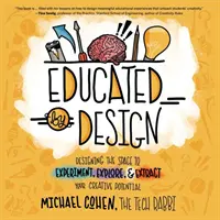 L'éducation par la conception : Concevoir l'espace nécessaire à l'expérimentation, à l'exploration et à l'exploitation de votre potentiel créatif - Educated by Design: Designing the Space to Experiment, Explore, and Extract Your Creative Potential