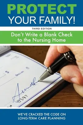 Protégez votre famille ! Ne faites pas de chèque en blanc à la maison de retraite - Protect Your Family!: Don't Write a Blank Check to the Nursing Home