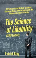 La science de la sympathie : 60 méthodes basées sur des preuves pour rayonner le charisme, faire une impression puissante, gagner des amis et déclencher l'attraction. - The Science of Likability: 60 Evidence-Based Methods to Radiate Charisma, Make a Powerful Impression, Win Friends, and Trigger Attraction