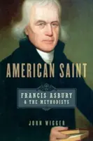 Saint américain : Francis Asbury et les méthodistes - American Saint: Francis Asbury and the Methodists