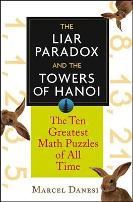 Le paradoxe du menteur et les tours de Hanoï : les 10 plus grandes énigmes mathématiques de tous les temps - The Liar Paradox and the Towers of Hanoi: The 10 Greatest Math Puzzles of All Time