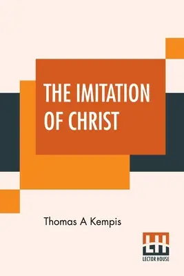 L'Imitation du Christ : Traduit par le Révérend William Benham - The Imitation Of Christ: Translated By Rev. William Benham