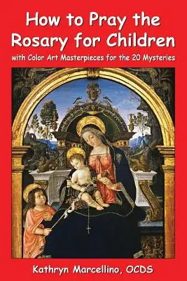 Comment prier le Rosaire pour les enfants : avec des illustrations en couleur pour les 20 mystères - How to Pray the Rosary for Children: with Color Art for the 20 Mysteries
