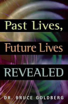Les vies passées, les vies futures révélées - Past Lives, Future Lives Revealed