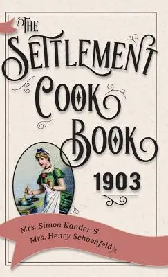 Le livre de cuisine de l'établissement 1903 - The Settlement Cook Book 1903