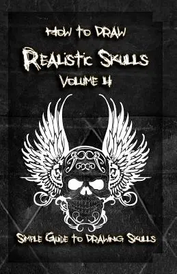 Comment dessiner des crânes réalistes Volume 4 : Guide simple pour dessiner des crânes - How to Draw Realistic Skulls Volume 4: Simple Guide to Drawing Skulls