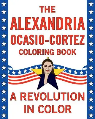Alexandria Ocasio-Cortez : Une biographie en coloriage - Alexandria Ocasio-Cortez: A Coloring Book Biography