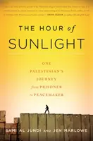 L'heure du soleil : Le parcours d'un Palestinien, de prisonnier à artisan de la paix - The Hour of Sunlight: One Palestinian's Journey from Prisoner to Peacemaker