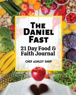 Le jeûne de Daniel : Journal de 21 jours sur l'alimentation et la foi - The Daniel Fast: 21 Day Food and Faith Journal