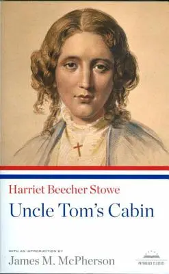 La Case de l'oncle Tom : Un classique de la Bibliothèque d'Amérique - Uncle Tom's Cabin: A Library of America Paperback Classic