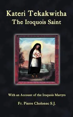 Kateri Tekakwitha, la sainte iroquoise - Kateri Tekakwitha, the Iroquois Saint