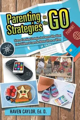 Parenting Strategies on the Go : Diverse Teaching Strategies for Parents Who Want Their Children to Learn No matter Where or When (en anglais) - Parenting Strategies on the Go: Diverse Teaching Strategies for Parents Who Want Their Children to Learn No Matter Where or When