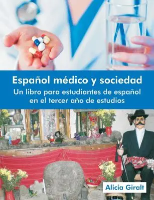 Espanol Medico y Sociedad : Un Libro Para Estudiantes de Espanol En El Tercer Ano de Estudios - Espanol Medico y Sociedad: Un Libro Para Estudiantes de Espanol En El Tercer Ano de Estudios