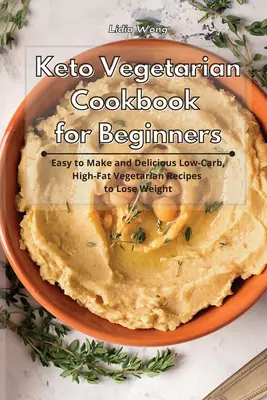 Keto Vegetarian Cookbook for Beginners (Livre de cuisine végétarienne cétogène pour les débutants) : Recettes végétariennes faciles à préparer et délicieuses à faible teneur en glucides et à haute teneur en matières grasses pour perdre du poids - Keto Vegetarian Cookbook for Beginners: Easy to Make and Delicious Low-Carb, High-Fat Vegetarian Recipes to Lose Weight