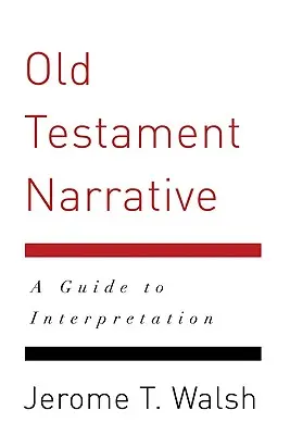 Le récit de l'Ancien Testament : Un guide d'interprétation - Old Testament Narrative: A Guide to Interpretation