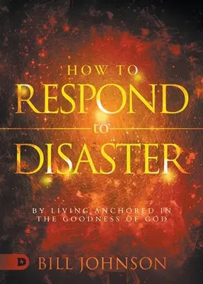 Comment répondre aux catastrophes : En vivant ancré dans la bonté de Dieu - How to Respond to Disaster: By Living Anchored in the Goodness of God