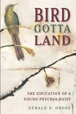 Bird Gotta Land : L'éducation d'un jeune psychologue - Bird Gotta Land: The Education of a Young Psychologist