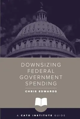 Réduction des dépenses du gouvernement fédéral - Downsizing Federal Government Spending