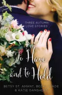 Avoir et garder : trois histoires d'amour d'automne - To Have and to Hold: Three Autumn Love Stories