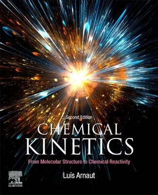 Cinétique chimique : De la structure moléculaire à la réactivité chimique - Chemical Kinetics: From Molecular Structure to Chemical Reactivity