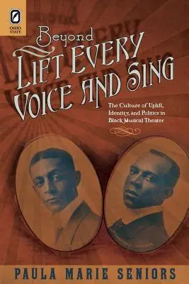 Beyond Lift Every Voice and Sing : La culture de l'élévation, de l'identité et de la politique dans le théâtre musical noir - Beyond Lift Every Voice and Sing: The Culture of Uplift, Identity, and Politics in Black Musical Theater